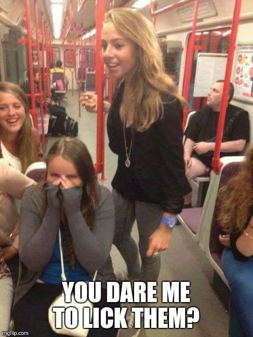 YOU DARE ME TO LICK THEM? | image tagged in subway,flashing,nuts | made w/ Imgflip meme maker