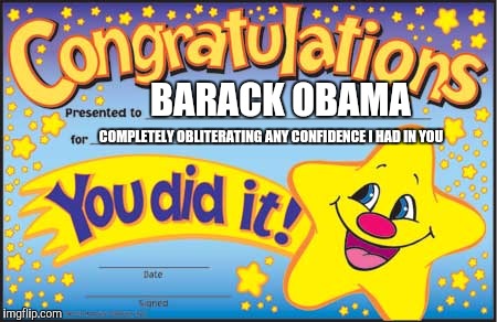 Happy Star Congratulations | BARACK OBAMA COMPLETELY OBLITERATING ANY CONFIDENCE I HAD IN YOU | image tagged in memes,happy star congratulations | made w/ Imgflip meme maker