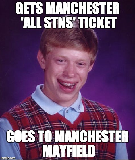 Bad Luck Brian Meme | GETS MANCHESTER 'ALL STNS' TICKET GOES TO MANCHESTER MAYFIELD | image tagged in memes,bad luck brian | made w/ Imgflip meme maker