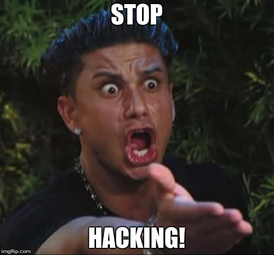 DJ Pauly D | STOP HACKING! | image tagged in memes,dj pauly d | made w/ Imgflip meme maker