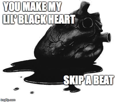 Black heart | YOU MAKE MY SKIP A BEAT LIL' BLACK HEART | image tagged in black heart,heart,you make my lil' black heart skip a beat | made w/ Imgflip meme maker