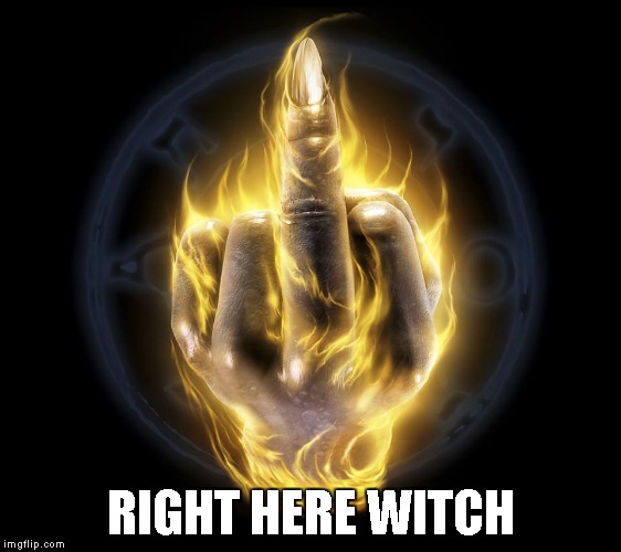 RIGHT HERE WITCH | image tagged in fiery finger | made w/ Imgflip meme maker