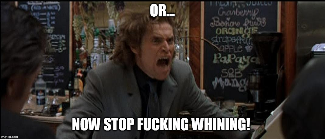 Boondock Saints Smecker Monster III | OR... NOW STOP F**KING WHINING! | image tagged in boondock saints smecker monster iii | made w/ Imgflip meme maker