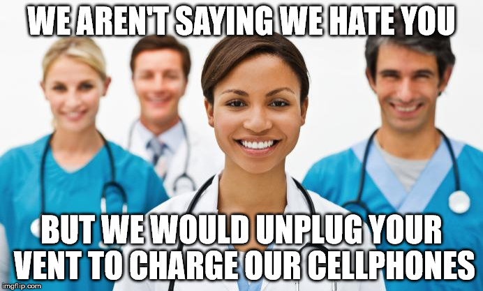 To The View | WE AREN'T SAYING WE HATE YOU BUT WE WOULD UNPLUG YOUR VENT TO CHARGE OUR CELLPHONES | image tagged in nurses,the view,view,funny,funny memes,funny meme | made w/ Imgflip meme maker