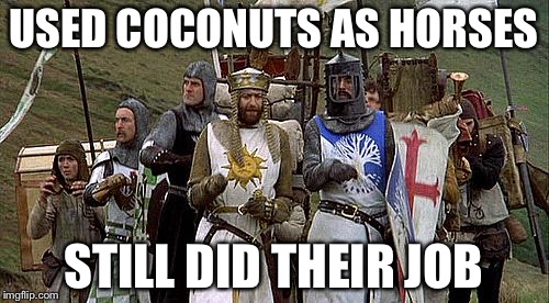 USED COCONUTS AS HORSES STILL DID THEIR JOB | made w/ Imgflip meme maker