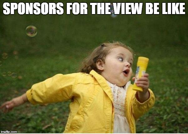 Chubby Bubbles Girl Meme | SPONSORS FOR THE VIEW BE LIKE | image tagged in memes,chubby bubbles girl | made w/ Imgflip meme maker