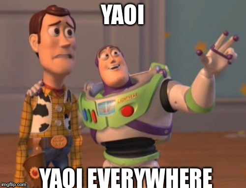 X, X Everywhere Meme | YAOI YAOI EVERYWHERE | image tagged in memes,x x everywhere | made w/ Imgflip meme maker