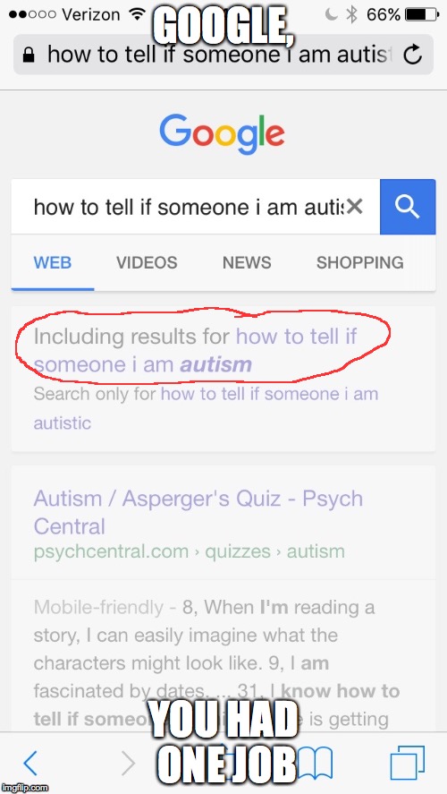 Don't question my search history | GOOGLE, YOU HAD ONE JOB | image tagged in funny,memes,autism | made w/ Imgflip meme maker