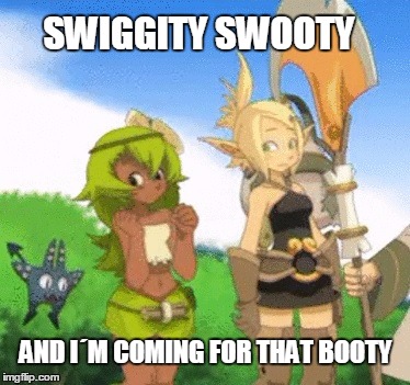 Swiggity Swooty | SWIGGITY SWOOTY AND I´M COMING FOR THAT BOOTY | image tagged in memes,anime,anime is not cartoon,wakfu,swiggity swooty | made w/ Imgflip meme maker