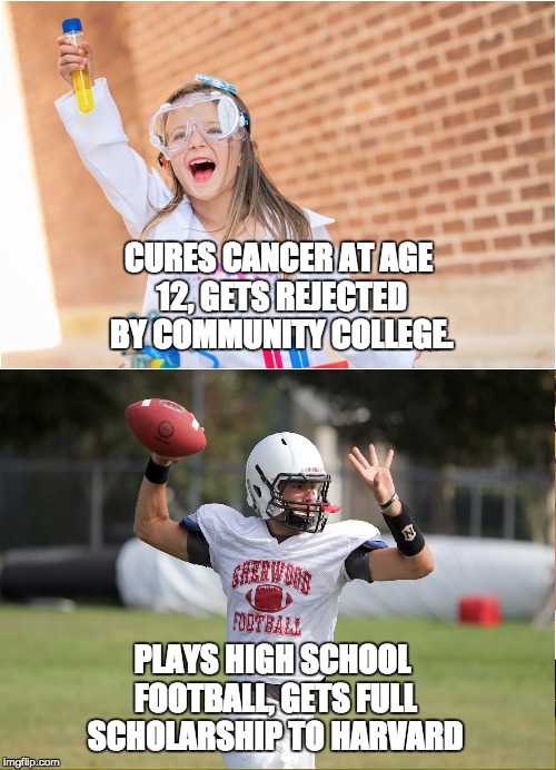 Scholarships these days | CURES CANCER AT AGE 12, GETS REJECTED BY COMMUNITY COLLEGE. PLAYS HIGH SCHOOL FOOTBALL, GETS FULL SCHOLARSHIP TO HARVARD | image tagged in backwards,education,school,football,science | made w/ Imgflip meme maker