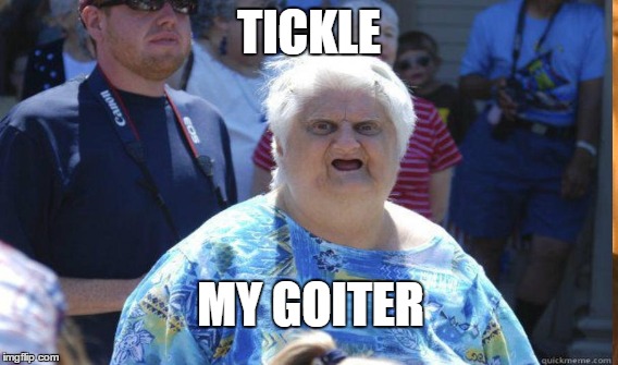 TICKLE MY GOITER | made w/ Imgflip meme maker