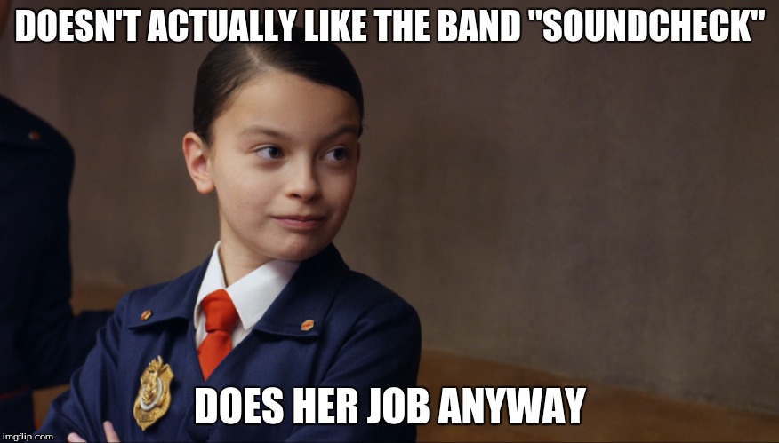 DOESN'T ACTUALLY LIKE THE BAND "SOUNDCHECK" DOES HER JOB ANYWAY | image tagged in oddsquad olive doesjobanyway | made w/ Imgflip meme maker