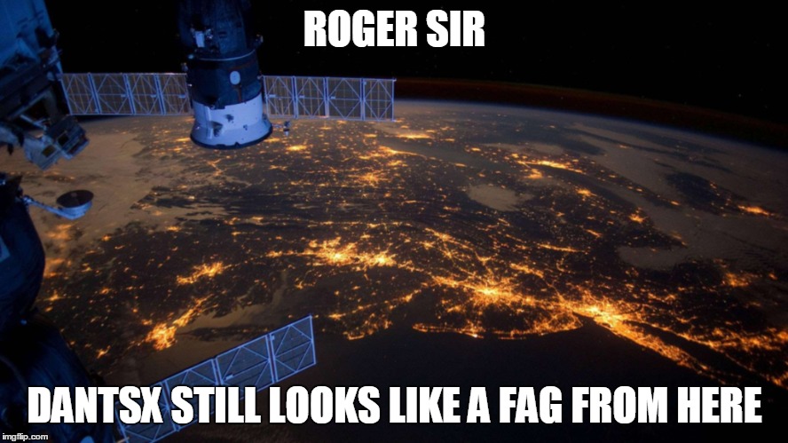 ROGER SIR DANTSX STILL LOOKS LIKE A F*G FROM HERE | made w/ Imgflip meme maker