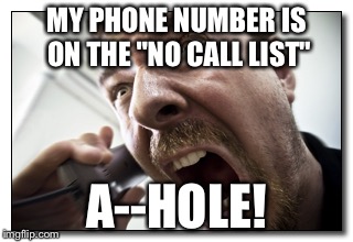 Shouter | MY PHONE NUMBER IS ON THE "NO CALL LIST" A--HOLE! | image tagged in memes,shouter | made w/ Imgflip meme maker