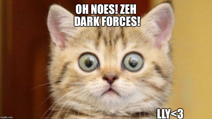 OH NOES! ZEH DARK FORCES! LLY<3 | made w/ Imgflip meme maker