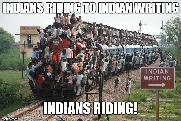 INDIANS RIDING TO INDIAN WRITING | made w/ Imgflip meme maker