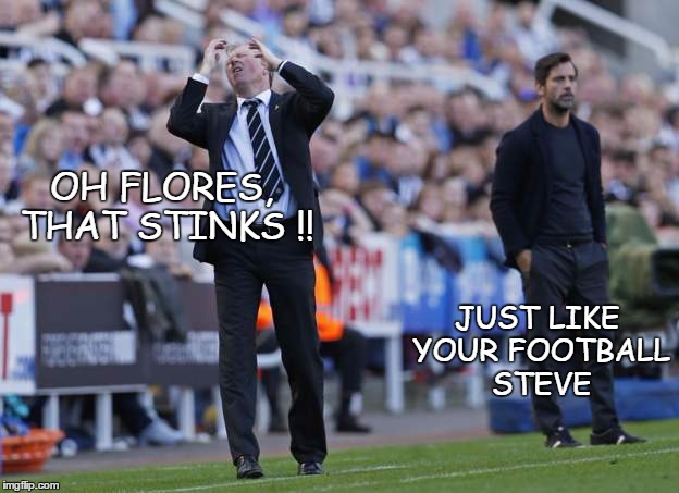 OH FLORES, THAT STINKS !! JUST LIKE YOUR FOOTBALL STEVE | image tagged in angry mcclaren | made w/ Imgflip meme maker