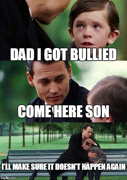 Finding Neverland Meme | DAD I GOT BULLIED COME HERE SON I'LL MAKE SURE IT DOESN'T HAPPEN AGAIN | image tagged in memes,finding neverland | made w/ Imgflip meme maker