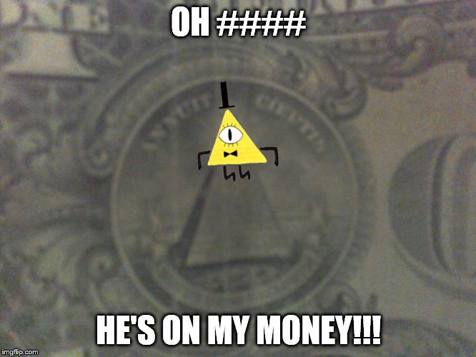 OH #### HE'S ON MY MONEY!!! | image tagged in bill | made w/ Imgflip meme maker