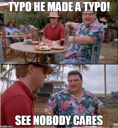See Nobody Cares | TYPO HE MADE A TYPO! SEE NOBODY CARES | image tagged in memes,see nobody cares | made w/ Imgflip meme maker