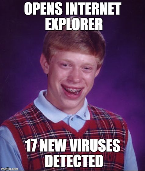 Bad Luck Brian Meme | OPENS INTERNET EXPLORER 17 NEW VIRUSES DETECTED | image tagged in memes,bad luck brian | made w/ Imgflip meme maker