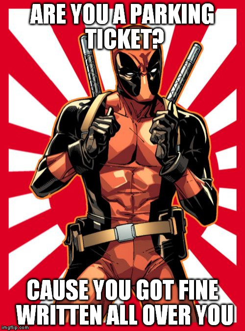 Fined | ARE YOU A PARKING TICKET? CAUSE YOU GOT FINE WRITTEN ALL OVER YOU | image tagged in memes,deadpool pick up lines | made w/ Imgflip meme maker