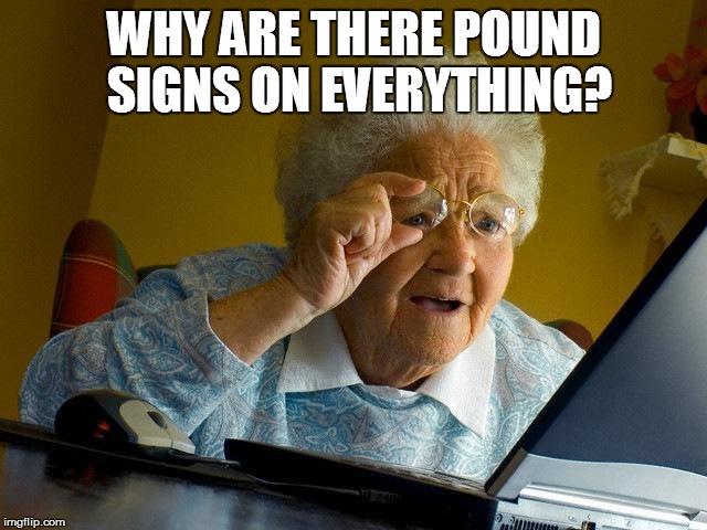 Grandma Finds The Internet Meme | WHY ARE THERE POUND SIGNS ON EVERYTHING? | image tagged in memes,grandma finds the internet | made w/ Imgflip meme maker