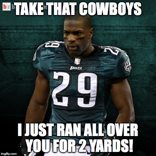 an expensive 2 yards | TAKE THAT COWBOYS I JUST RAN ALL OVER YOU FOR 2 YARDS! | image tagged in demarco murray | made w/ Imgflip meme maker