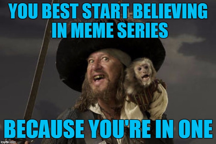 YOU BEST START BELIEVING IN MEME SERIES BECAUSE YOU'RE IN ONE | made w/ Imgflip meme maker