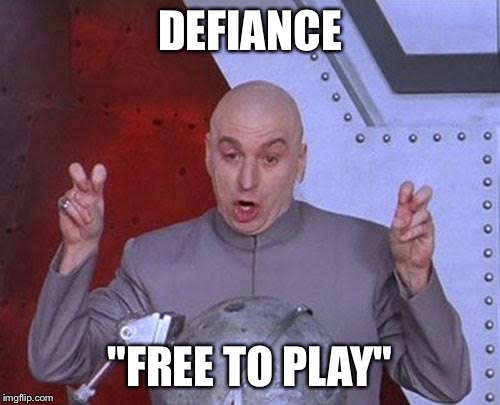 Dr Evil Laser Meme | DEFIANCE "FREE TO PLAY" | image tagged in memes,dr evil laser | made w/ Imgflip meme maker