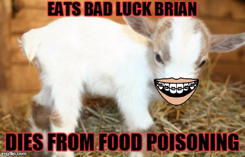 EATS BAD LUCK BRIAN DIES FROM FOOD POISONING | made w/ Imgflip meme maker
