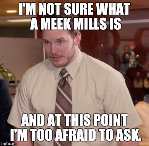 Afraid To Ask Andy | I'M NOT SURE WHAT A MEEK MILLS IS AND AT THIS POINT I'M TOO AFRAID TO ASK. | image tagged in memes,afraid to ask andy | made w/ Imgflip meme maker