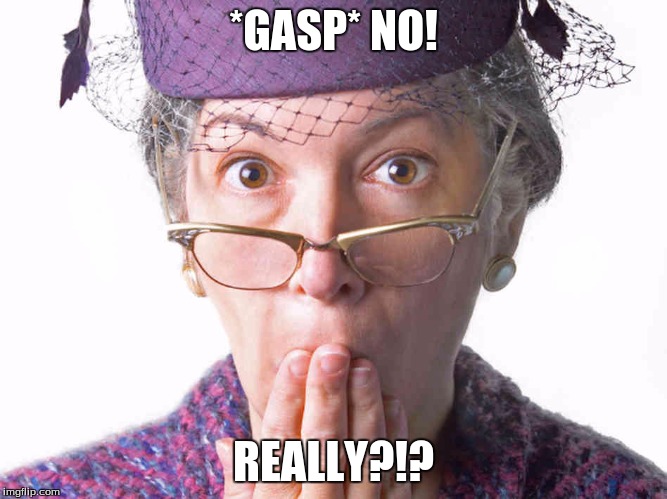 *GASP* NO! REALLY?!? | made w/ Imgflip meme maker