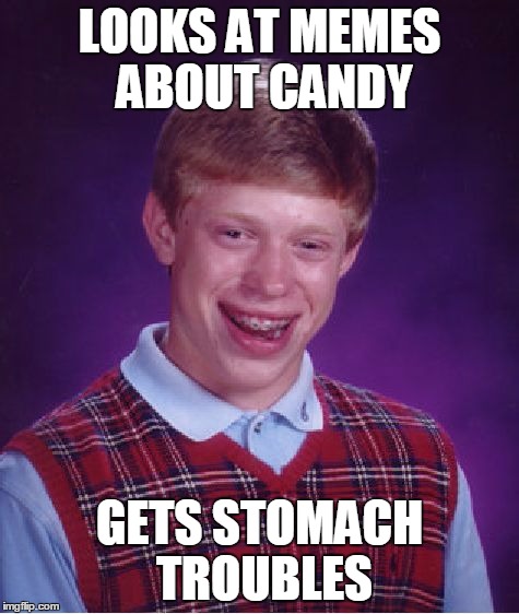 Bad Luck Brian Meme | LOOKS AT MEMES ABOUT CANDY GETS STOMACH TROUBLES | image tagged in memes,bad luck brian | made w/ Imgflip meme maker