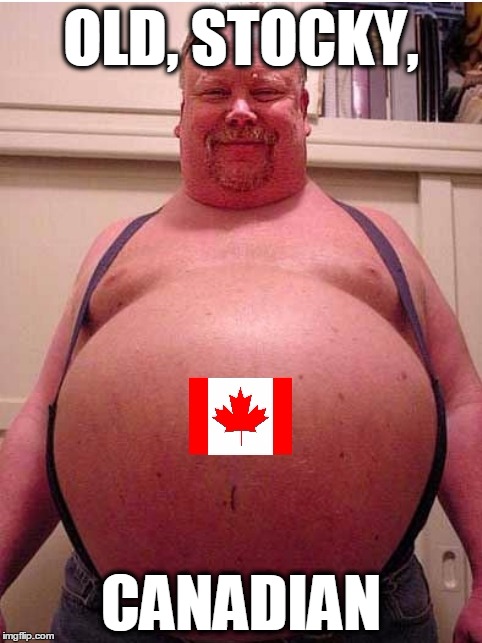 Old Stocky Canadian | OLD, STOCKY, CANADIAN | image tagged in canadian | made w/ Imgflip meme maker