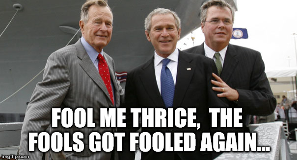 Jeb Bush, Fool Me Thrice | FOOL ME THRICE,  THE FOOLS GOT FOOLED AGAIN... | image tagged in georgegeorgejeb,jeb bush,bush,george w bush,george bush,april fools | made w/ Imgflip meme maker