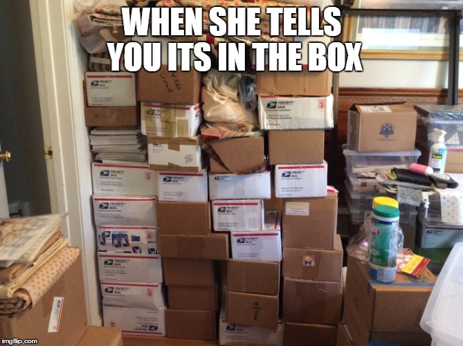 WHEN SHE TELLS YOU ITS IN THE BOX | image tagged in box | made w/ Imgflip meme maker