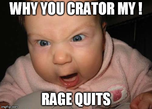 Evil Baby Meme | WHY YOU CRATOR MY ! RAGE QUITS | image tagged in memes,evil baby | made w/ Imgflip meme maker