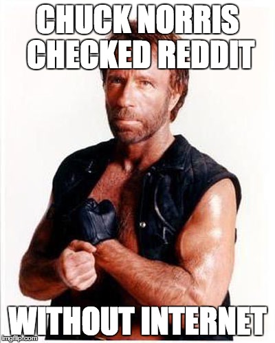 CHUCK NORRIS CHECKED REDDIT WITHOUT INTERNET | made w/ Imgflip meme maker
