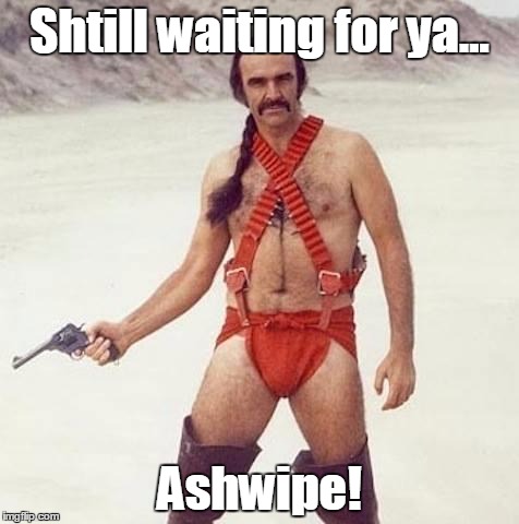 sean connery | Shtill waiting for ya... Ashwipe! | image tagged in sean connery | made w/ Imgflip meme maker