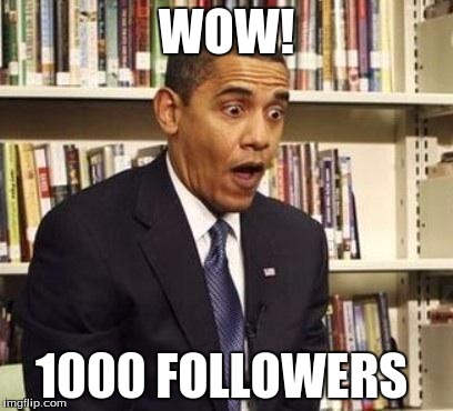 Obama surprised | WOW! 1000 FOLLOWERS | image tagged in obama surprised | made w/ Imgflip meme maker