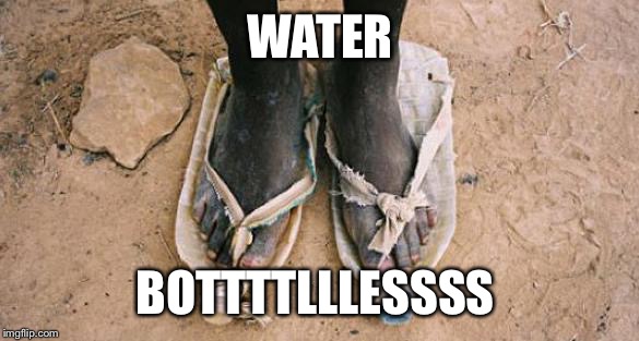 PopBottleShoes | WATER BOTTTTLLLESSSS | image tagged in popbottleshoes | made w/ Imgflip meme maker