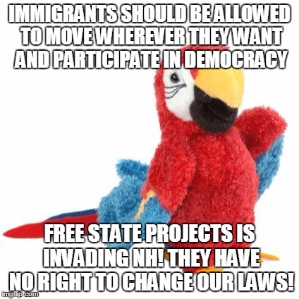Proggy the Progressive Parrot | IMMIGRANTS SHOULD BE ALLOWED TO MOVE WHEREVER THEY WANT AND PARTICIPATE IN DEMOCRACY FREE STATE PROJECTS IS INVADING NH! THEY HAVE NO RIGHT  | image tagged in proggy the progressive parrot,libertarianmeme | made w/ Imgflip meme maker