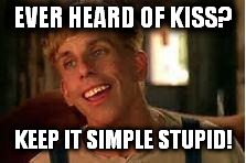 Simple Jack | EVER HEARD OF KISS? KEEP IT SIMPLE STUPID! | image tagged in simple jack | made w/ Imgflip meme maker