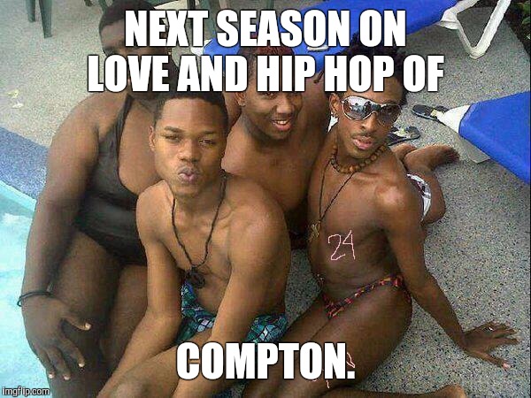Fifty shades of gay | NEXT SEASON ON LOVE AND HIP HOP OF COMPTON. | image tagged in fifty shades of gay,happy,gay,swimming pool,swimsuit,party | made w/ Imgflip meme maker