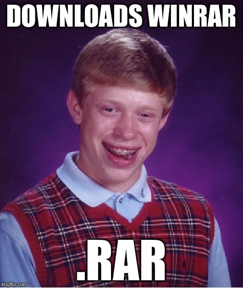 Winrar  | DOWNLOADS WINRAR .RAR | image tagged in memes,bad luck brian,funny | made w/ Imgflip meme maker