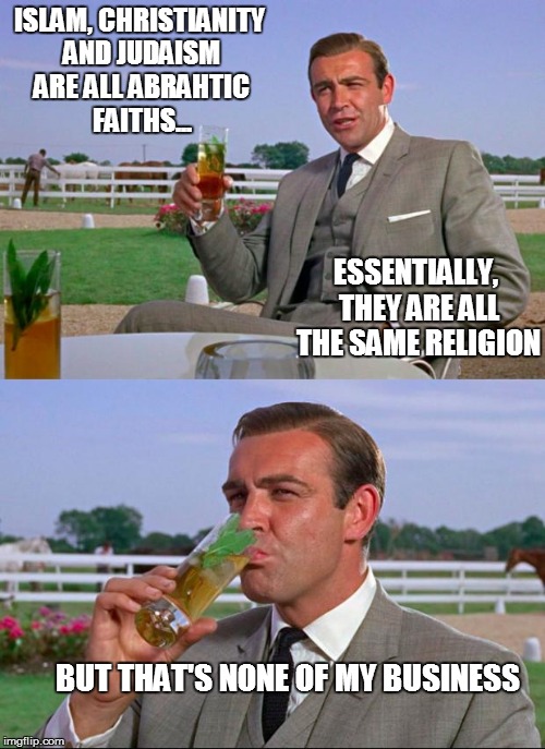 They have the same "taste" but also have subtle differences in flavour ;)
 | ISLAM, CHRISTIANITY AND JUDAISM ARE ALL ABRAHTIC FAITHS... ESSENTIALLY, THEY ARE ALL THE SAME RELIGION BUT THAT'S NONE OF MY BUSINESS | image tagged in sean,religion | made w/ Imgflip meme maker