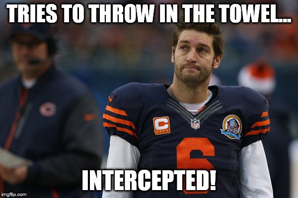 TRIES TO THROW IN THE TOWEL... INTERCEPTED! | image tagged in jay cutler,nfl | made w/ Imgflip meme maker