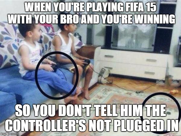 Yolo | WHEN YOU'RE PLAYING FIFA 15 WITH YOUR BRO AND YOU'RE WINNING SO YOU DON'T TELL HIM THE CONTROLLER'S NOT PLUGGED IN | image tagged in yolo | made w/ Imgflip meme maker