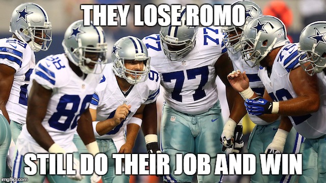 Cowboys lose Romo | THEY LOSE ROMO STILL DO THEIR JOB AND WIN | image tagged in dallas cowboys,cowboys | made w/ Imgflip meme maker
